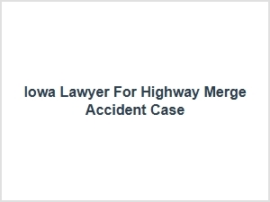 Iowa Lawyer for Highway Merge Accident Case