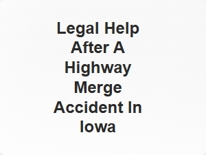 Legal Help After a Highway Merge Accident in Iowa