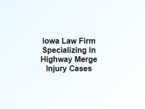 Iowa Law Firm Handles Highway Merge Injury Claims