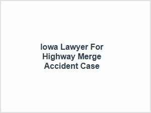 Iowa Lawyer for Highway Merge Injury Claims
