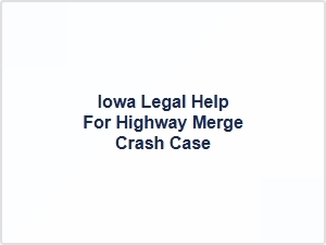 Iowa Legal Help for Highway Merge Crash Case