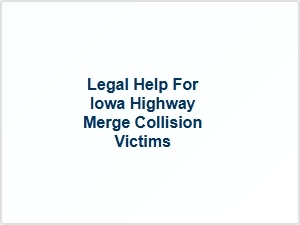 Legal Help for Iowa Highway Merge Collision Victims